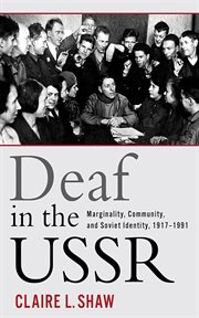 Deaf in the USSR : marginality, community, and Soviet identity, 1917-1991 cover image