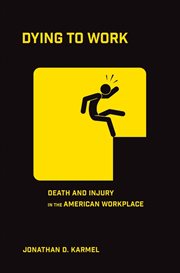 Dying to work : death and injury in the American workplace cover image