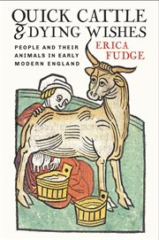 Quick cattle and dying wishes : people and their animals in early modern England cover image