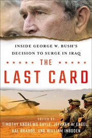 The last card : inside George W. Bush's decision to surge in Iraq cover image