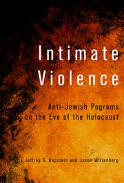 Intimate violence : anti-Jewish pogroms on the eve of the Holocaust cover image