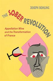 The sober revolution : appellation wine and the transformation of France cover image