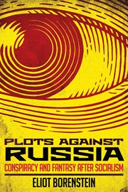 Plots against Russia : conspiracy and fantasy after socialism cover image