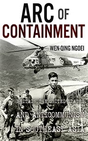 Arc of containment : Britain, the United States, and anticommunism in Southeast Asia cover image