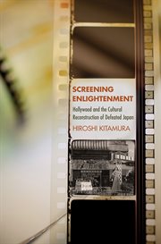 Screening enlightenment : Hollywood and the cultural reconstruction of defeated Japan cover image