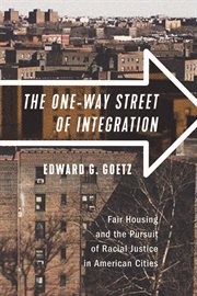 The one-way street of integration : fair housing and the pursuit of racial justice in American cities cover image