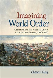 Imagining world order : literature and international law in early modern Europe, 1500-1800 cover image