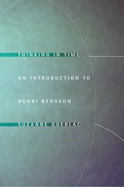 Thinking in time : an introduction to Henri Bergson cover image