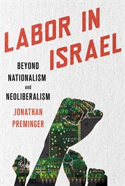 Labor in Israel : beyond nationalism and neoliberalism cover image