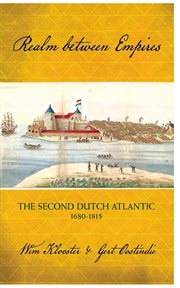 Realm between empires : the second Dutch Atlantic, 1680-1815 cover image