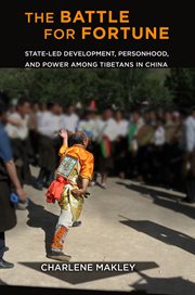 The battle for fortune : state-led development, personhood, and power among Tibetans in China cover image