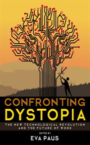 Confronting dystopia : the new technological revolution and the future of work cover image