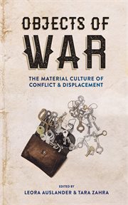 Objects of war : the material culture of conflict and displacement cover image