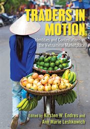 Traders in motion : identities and contestations in the Vietnamese marketplace cover image