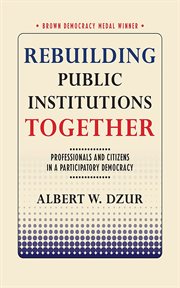 Rebuilding public institutions together : professionals and citizens in a participatory democracy cover image