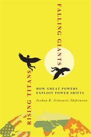 Rising titans, falling giants : how great powers exploit power shifts cover image