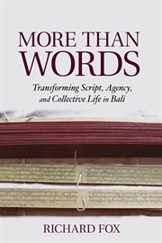 More than words : transforming script, agency, and collective life in Bali cover image