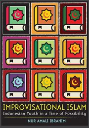 Improvisational Islam : Indonesian youth in a time of possibility cover image