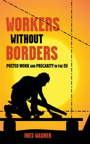 Workers without borders : posted work and precarity in the EU cover image