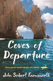 Coves of departure : field notes from the Sea of Cortez cover image