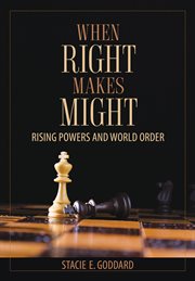 When right makes might : rising powers and world order cover image