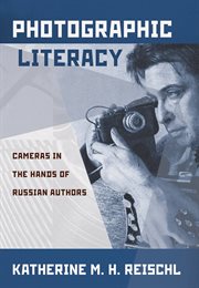 Photographic literacy : cameras in the hands of Russian authors cover image