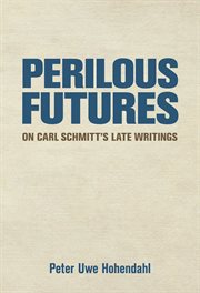 Perilous futures : on Carl Schmitt's late writings cover image