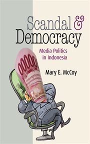 Scandal and democracy : media politics in Indonesia cover image