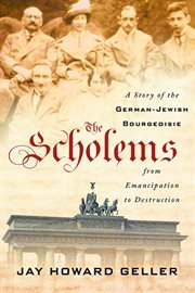 The Scholems : a story of the German-Jewish bourgeoisie from emancipation to destruction cover image