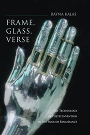 Frame, Glass, Verse : The Technology of Poetic Invention in the English Renaissance cover image