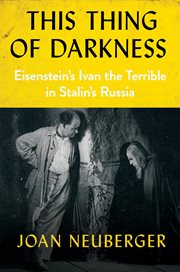 This thing of darkness : Eisenstein's Ivan the Terrible in Stalin's Russia cover image