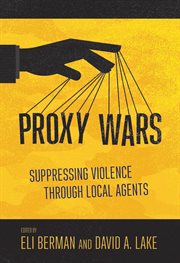 Proxy wars : suppressing violence through local agents cover image