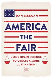 Make America fair again : using brain science to create a more just nation cover image