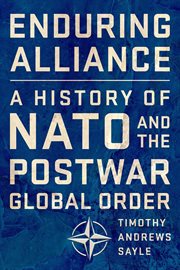 Enduring alliance : a history of NATO and the postwar global order cover image