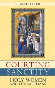Courting sanctity : holy women and the Capetians cover image