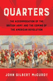 Quarters : the accommodation of the British Army and the coming of the American Revolution cover image