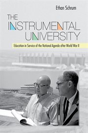 The instrumental university : education in service of the national agenda after World War II cover image