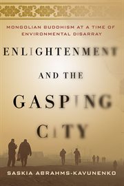 Enlightenment and the gasping city : Mongolian Buddhism at a time of environmental disarray cover image