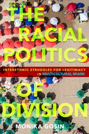 The racial politics of division : interethnic struggles for legitimacy in multicultural Miami cover image