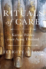 Rituals of care : karmic politics in an aging Thailand cover image
