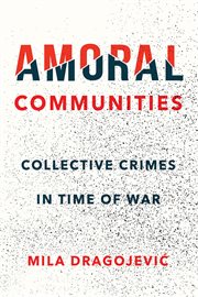 Amoral communities : collective crimes in time of war cover image
