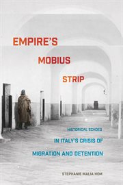 Empire's Mobius strip : historical echoes in Italy's crisis of migration and detention cover image