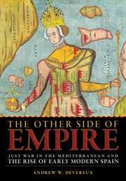 The other side of empire. Just War in the Mediterranean and the Rise of Early Modern Spain cover image
