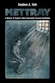 Mettray : a history of France's most venerated carceral institution cover image
