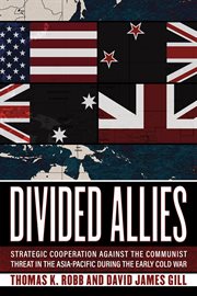 Divided allies : security cooperation against the communist threat in the Asia-Pacific during the early Cold war cover image
