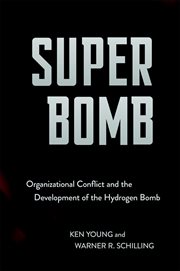 Super bomb. Organizational Conflict and the Development of the Hydrogen Bomb cover image