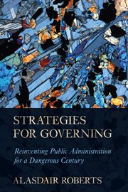 Strategies for governing : reinventing public administration for a dangerous century cover image