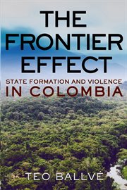 The frontier effect. State Formation and Violence in Colombia cover image