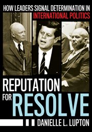 Reputation for resolve : how leaders signal determination in international politics cover image