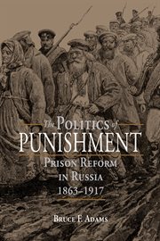 The politics of punishment : prison reform in Russia, 1863-1917 cover image